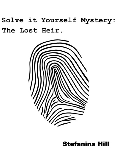  Stefanina Hill - Solve it Yourself Mystery: The Lost Heir.