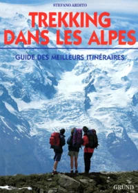 Trekking Dans Les Alpes. Guide Des Meilleurs Itineraires