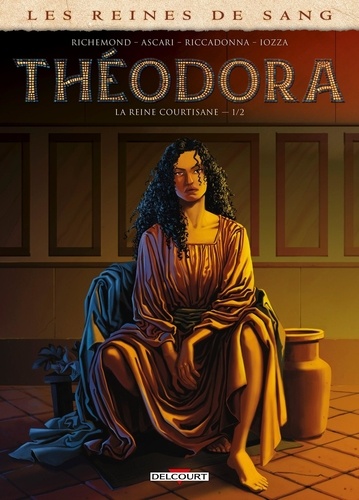 Les reines de sang  Théodora, la reine courtisane. Tome 1