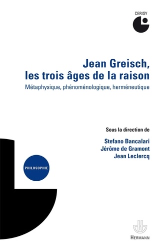 Stefano Bancalari et Jérôme de Gramont - Jean Greisch, les trois âges de la raison - Métaphysique, phénoménologique, herméneutique.