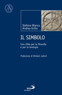 Stefano Biancu et Andrea Grillo - Il simbolo. Una sfida per la filosofia e per la teologia.