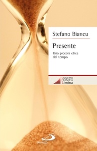 Stefano Biancu - Presente. Una piccola etica del tempo.