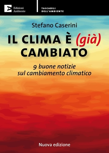 Stefano Caserini - Il clima è (già) cambiato - 9 buone notizie sul cambiamento climatico.