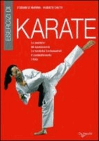 Stefano Di Marino et Roberto Ghetti - Esercizi di karate. Le posizioni, gli spostamenti, le tecniche fondamentali, il combattimento, i kata.
