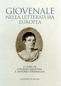 Stefano Grazzini et Antonio Stramaglia - Giovenale nella letteratura europea.