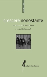 Stefano Laffi Massimo Conte et Daniele Brigadoi Cologna - Crescere nonostante. Un romanzo di formazione.