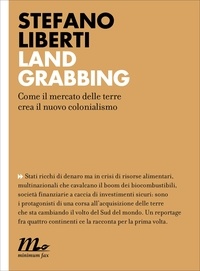 Stefano Liberti - Land grabbing. Come il mercato delle terre crea il nuovo colonialismo.