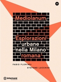 Stefano Lucchini - Mediolanum. Eplorazioni urbane nella Milano romana.