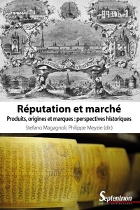 Stefano Magagnoli et Philippe Meyzie - Réputation et marché - Produits, origines et marques : perspectives historiques.