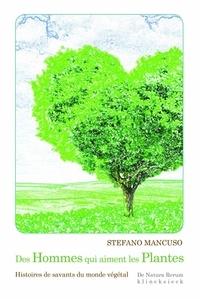 Stefano Mancuso - Des hommes qui aiment les plantes - Histoires de savants du monde végétal.