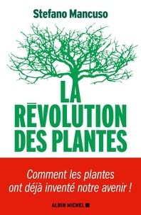 Stefano Mancuso - La Révolution des plantes - Comment les plantes ont déjà inventé notre avenir.