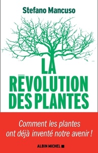 Stefano Mancuso - La révolution des plantes - Comment les plantes ont déjà inventé notre avenir.