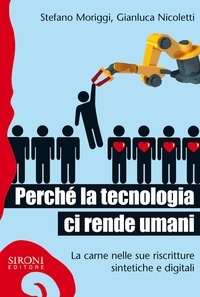 Stefano Moriggi et Gianluca Nicoletti - Perché la tecnologia ci rende umani.