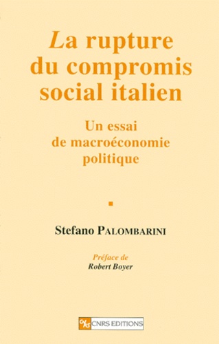 Stefano Palombarini - La rupture du compromis social italien - Un essai de macroéconomie politique.