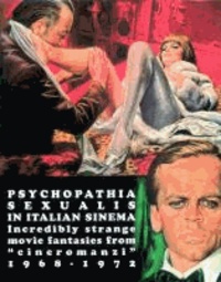 Stefano Piselli et Riccardo Morrocchi - Bizarre Sinema! Archives - Psychopathia Sexualis in Italiana Sinema - Incredibly strange movie fantasies from "cineromanzi 1968-1972.