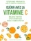 Guérir avec la vitamine C. Maladies traitées, effets bénéfiques, modes d'administration