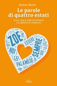 Stefano Ratto - Le parole di quattro estati - Essere ragazzi negli anni Ottanta era ugualmente complicato.