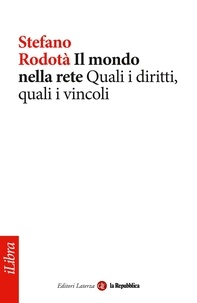 Stefano Rodotà et la Repubblica - Il mondo nella rete. Quali i diritti, quali i vincoli.