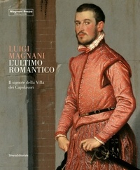 Stefano Roffi et Mauro Carrera - Luigi Magnani l'ultimo romantico - Il signore della Villa dei Capolavori.