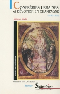 Stefano Simiz - Confréries urbaines et dévotion en Champagne (1450-1830).