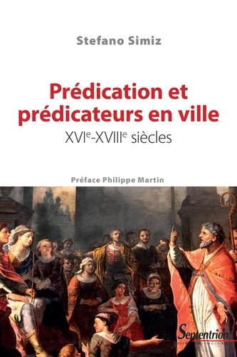 Prédication et prédicateurs en ville. XVIe-XVIIIe siècles