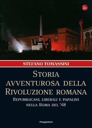 Stefano Tomassini - Storia avventurosa della Rivoluzione romana.