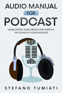  Stefano Tumiati - Audio Manual for Podcasts: Learn Digital Audio Basics and Improve the Sound of your Podcasts - Stefano Tumiati, #4.
