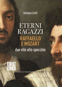 Stefano Zuffi - Eterni ragazzi - Raffaello e Mozart, due vite allo specchio.