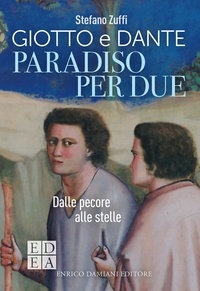 Stefano Zuffi - Paradiso per due - Giotto e Dante, dalle pecore alle stelle.