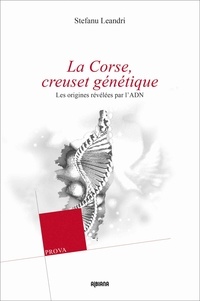 Stefanu Leandri - La Corse, creuset génétique - Les origines révélées par l'ADN.