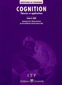 Stefen-K Reed - Cognition. Theories Et Applications, 4eme Edition.