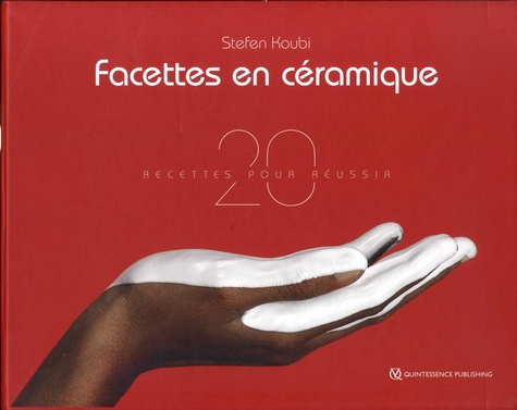 Stefen Koubi - Facettes en céramique - 20 recettes pour réussir.