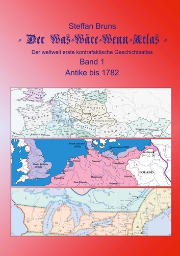 Der Was-Wäre-Wenn-Atlas - Band 1 - Antike bis 1782. Der weltweit erste kontrafaktische Geschichtsatlas