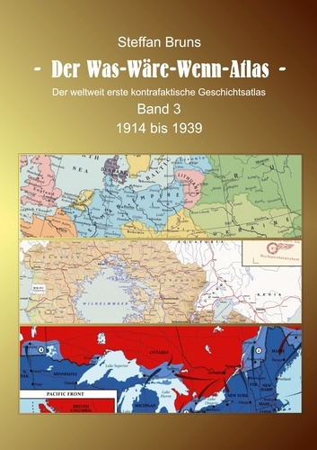Der Was-Wäre-Wenn-Atlas - Band 3 - 1914 bis 1939. Der weltweit erste kontrafaktische Geschichtsatlas