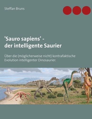 'Sauro sapiens' - der intelligente Saurier. Über die (möglicherweise nicht) kontrafaktische Evolution intelligenter Dinosaurier.