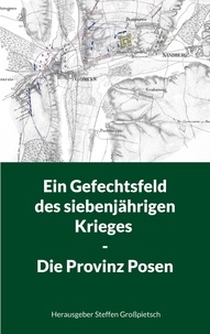 Steffen Großpietsch - Ein Gefechtsfeld des siebenjährigen Krieges - Die Provinz Posen.