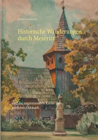 Steffen Großpietsch - Historische Wanderungen durch Meseritz - und die angrenzenden Kreise der mittleren Ostmark.