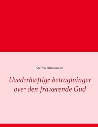 Steffen Hahnemann - Uvederhæftige betragtninger over den fraværende Gud.