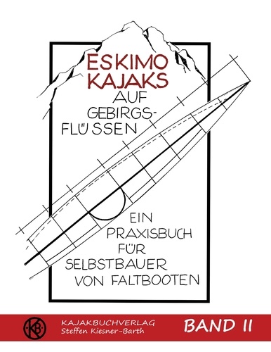 Eskimokajaks auf Gebirgsflüssen Band II. Ein Praxisbuch für Selbstbauer von Faltbooten