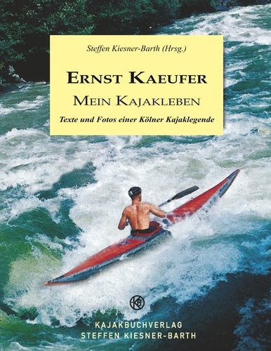 Ernst Kaeufer Mein Kajakleben. Texte und Fotos einer Kölner Kajaklegende