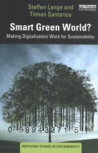 Steffen Lange et Tilman Santarius - Smart Green World? - Making Digitalization Work for Sustainability.