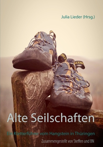 Alte Seilschaften. Ein Kletterführer vom Hangstein in Thüringen