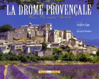Steffen Lipp et Bernard Mondon - La Drôme provençale - Une Provence secrète.