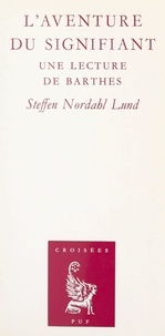 Steffen Nordahl Lund et Jean-Marie Benoist - L'aventure du signifiant - Une lecture de Barthes.