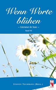 Steffen Teichmann - Wenn Worte blühen - Literatur de laxe. Band 7.