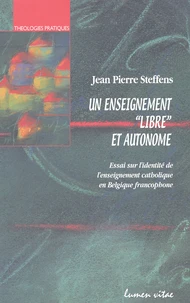 Un Enseignement "Libre" Et Autonome. Essai Sur L'Identite De L'Enseignement Catholique En Belgique Francophone