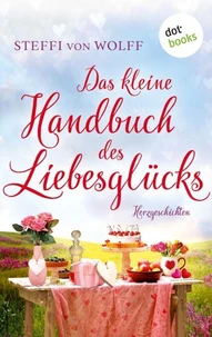 Das kleine Handbuch des Liebesglücks