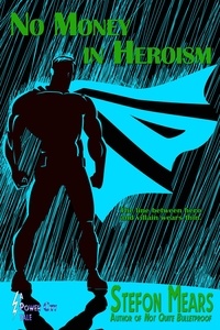  Stefon Mears - No Money in Heroism - Power City Tales, #1.