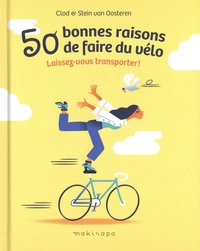 Stein Van Oosteren et  Clod - 50 bonnes raisons de faire du vélo - Laissez-vous transporter !.