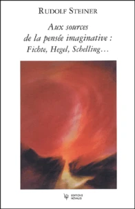 Aux sources de la pensée imaginative : Fichte, Hegel, Schelling...